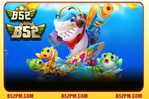 Giới thiệu tổng quan về game bắn cá tại B52.