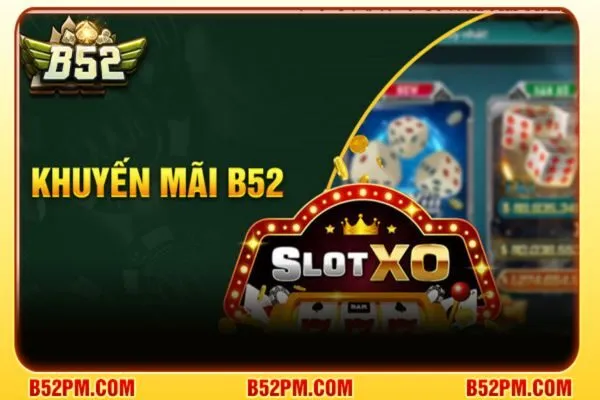 Khuyến mãi của cổng game B52 ưu tiên cho tân cươc thủ.