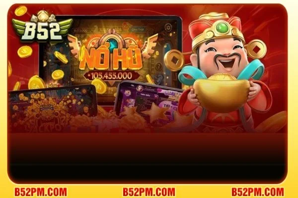 Nổ hũ B52 1 Sân chơi Nổ hũ của B52 được bet thủ đánh giá cao.
