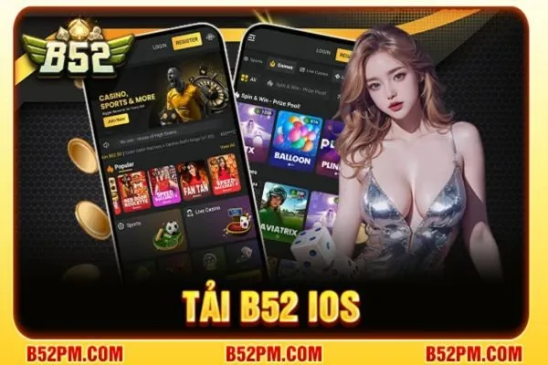 Tải B52 IOS - Trải nghiệm game siêu đã, siêu chất lượng