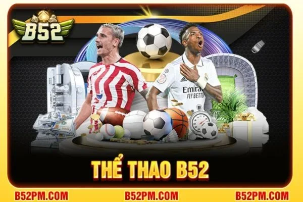 Thể thao B52: Sảnh Cược Với Kho Kèo Chơi Hấp Dẫn Hàng Đầu