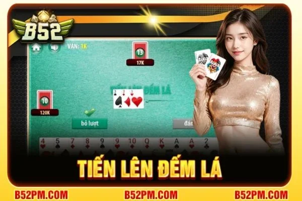 Tiến Lên Đếm Lá B52 - Kinh Nghiệm Chơi Hiệu Quả Nhất