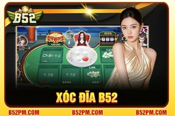 Xóc Đĩa B52: Trải Nghiệm Chơi Thả Ga, Cược Cực Đã